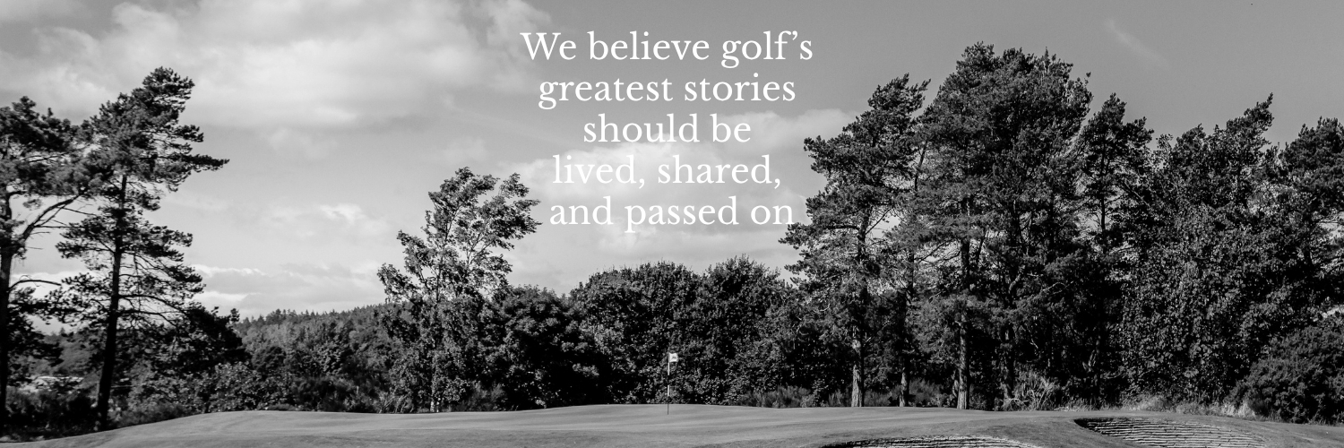 We believe golf’s greatest stories should be lived, shared, and passed on (14)